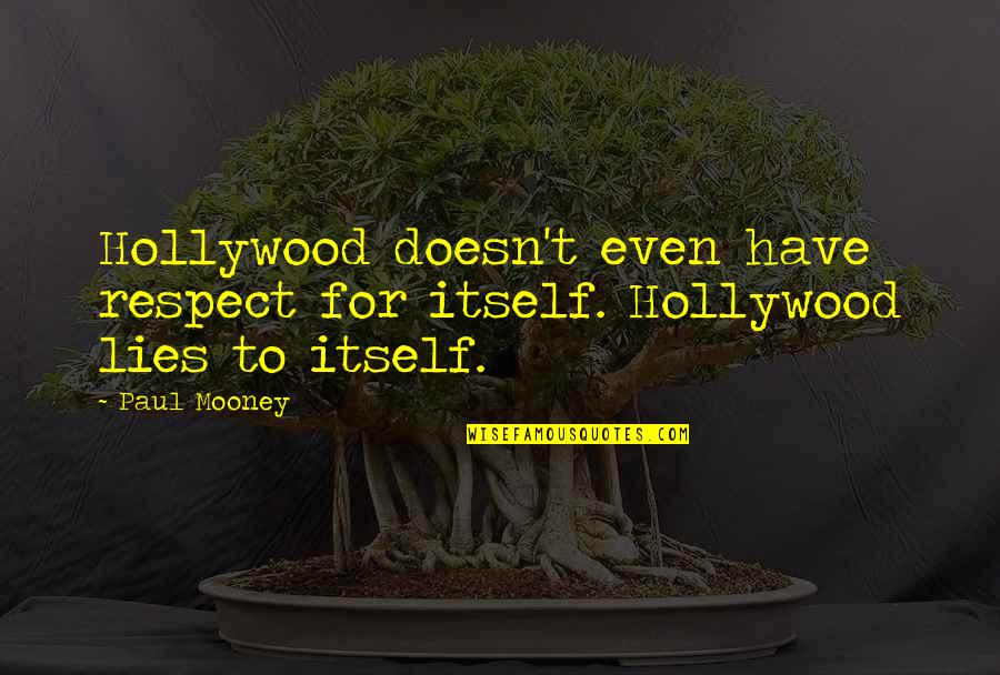 Paul Mooney Quotes By Paul Mooney: Hollywood doesn't even have respect for itself. Hollywood