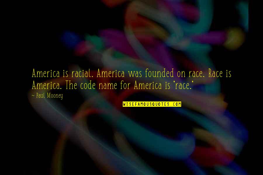 Paul Mooney Quotes By Paul Mooney: America is racial. America was founded on race.