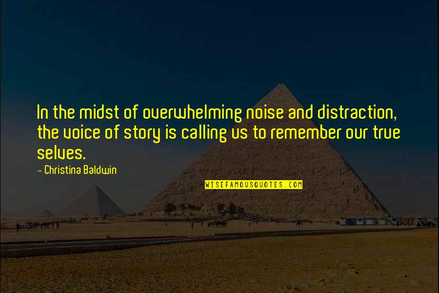 Paul Morel Quotes By Christina Baldwin: In the midst of overwhelming noise and distraction,