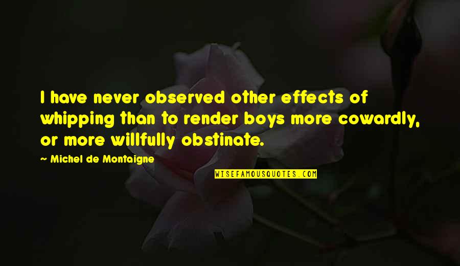 Paul Morphy Quotes By Michel De Montaigne: I have never observed other effects of whipping