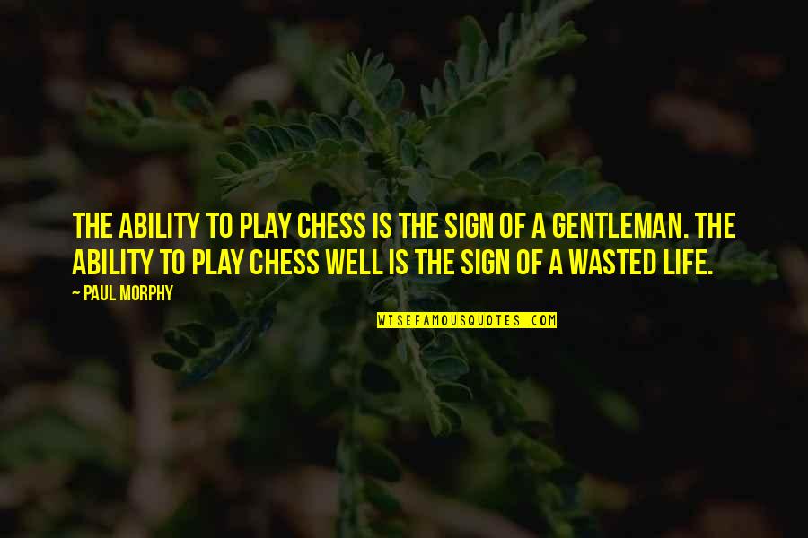 Paul Morphy Quotes By Paul Morphy: The ability to play chess is the sign Paul Morphy Quotes By Paul Morphy: The ability to play chess is the sign