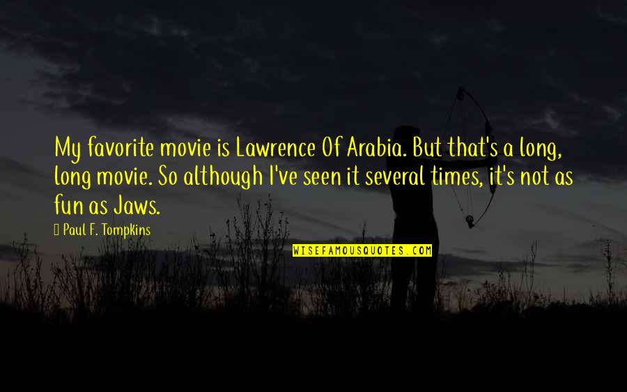 Paul Movie Quotes By Paul F. Tompkins: My favorite movie is Lawrence Of Arabia. But Paul Movie Quotes By Paul F. Tompkins: My favorite movie is Lawrence Of Arabia. But