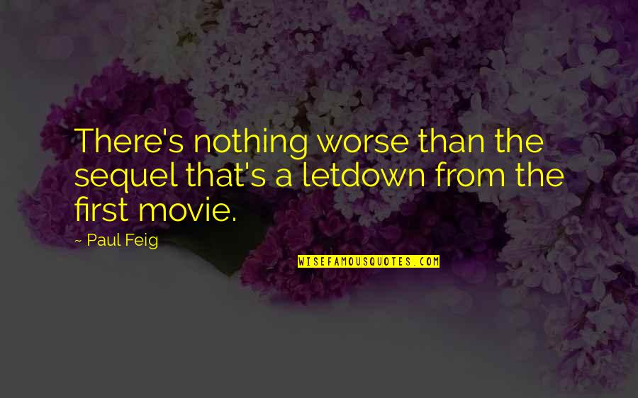 Paul Movie Quotes By Paul Feig: There's nothing worse than the sequel that's a