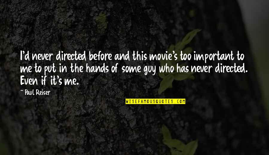 Paul Movie Quotes By Paul Reiser: I'd never directed before and this movie's too