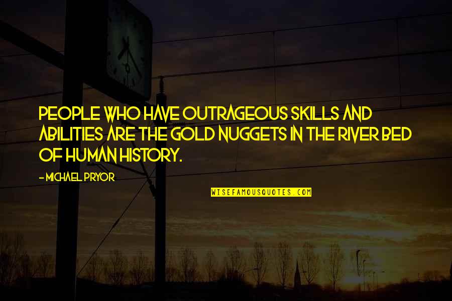 Paul Nash Quotes By Michael Pryor: People who have outrageous skills and abilities are Paul Nash Quotes By Michael Pryor: People who have outrageous skills and abilities are