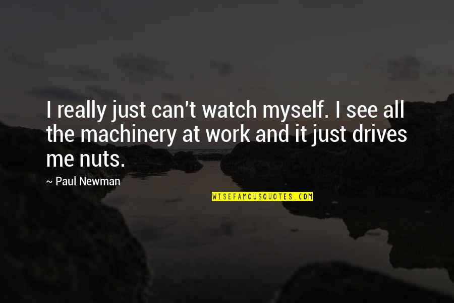 Paul Newman Quotes By Paul Newman: I really just can't watch myself. I see
