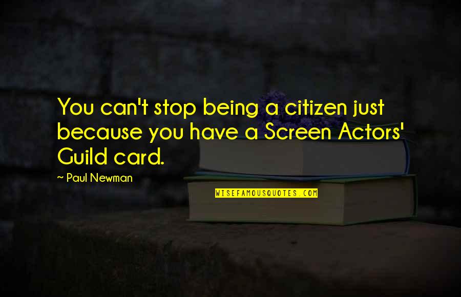Paul Newman Quotes By Paul Newman: You can't stop being a citizen just because