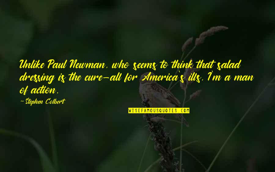 Paul Newman Quotes By Stephen Colbert: Unlike Paul Newman, who seems to think that