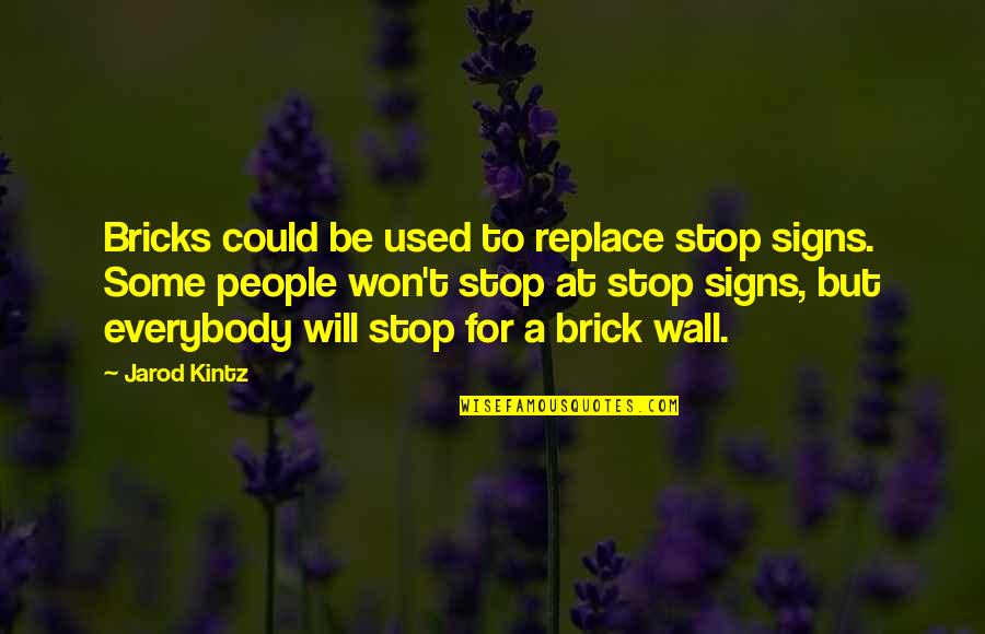 Paul Newman Slap Shot Quotes By Jarod Kintz: Bricks could be used to replace stop signs. Paul Newman Slap Shot Quotes By Jarod Kintz: Bricks could be used to replace stop signs.