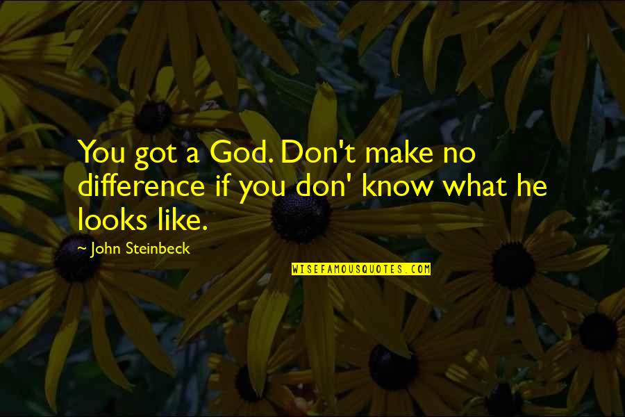 Paul Newman Slap Shot Quotes By John Steinbeck: You got a God. Don't make no difference