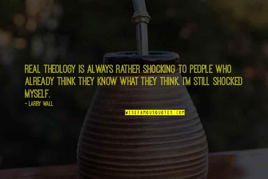 Paul Oakenfold Quotes By Larry Wall: Real theology is always rather shocking to people