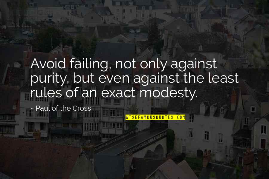 Paul Of The Cross Quotes By Paul Of The Cross: Avoid failing, not only against purity, but even