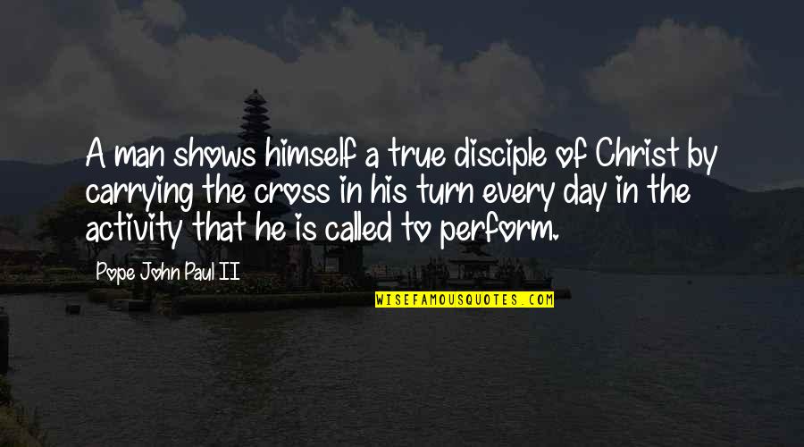 Paul Of The Cross Quotes By Pope John Paul II: A man shows himself a true disciple of