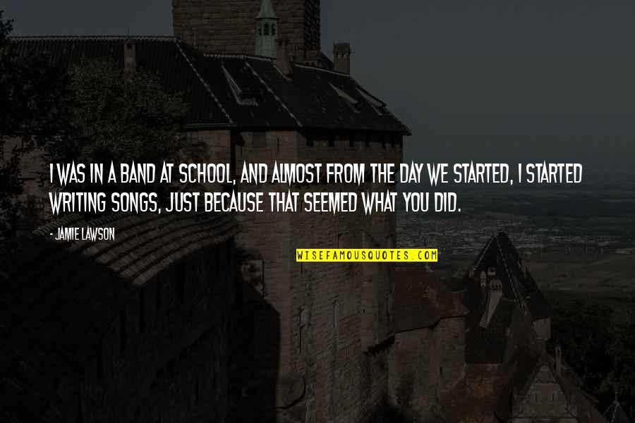 Paul O'neill Safety Quotes By Jamie Lawson: I was in a band at school, and Paul O'neill Safety Quotes By Jamie Lawson: I was in a band at school, and
