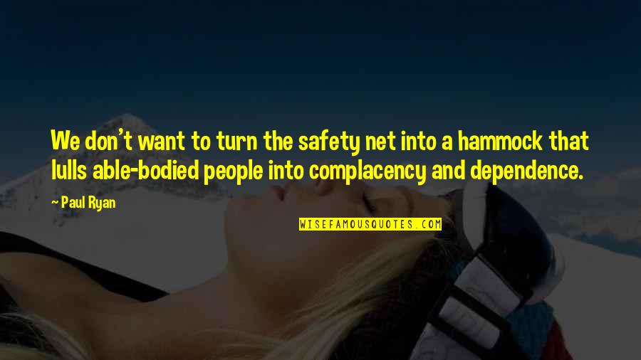 Paul O'neill Safety Quotes By Paul Ryan: We don't want to turn the safety net
