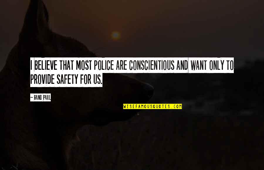 Paul O'neill Safety Quotes By Rand Paul: I believe that most police are conscientious and