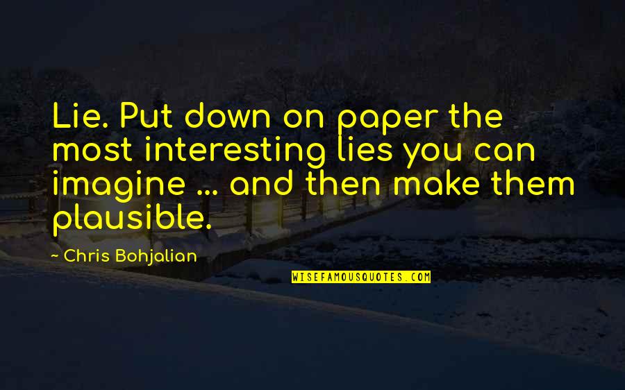 Paul Otto Quotes By Chris Bohjalian: Lie. Put down on paper the most interesting Paul Otto Quotes By Chris Bohjalian: Lie. Put down on paper the most interesting