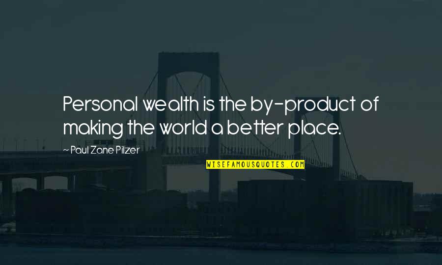 Paul Pilzer Quotes By Paul Zane Pilzer: Personal wealth is the by-product of making the