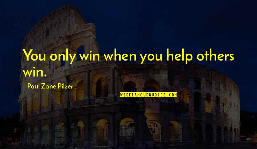 Paul Pilzer Quotes By Paul Zane Pilzer: You only win when you help others win.