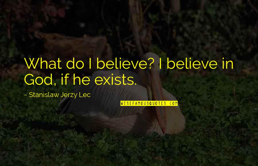 Paul Pimsleur Quotes By Stanislaw Jerzy Lec: What do I believe? I believe in God,