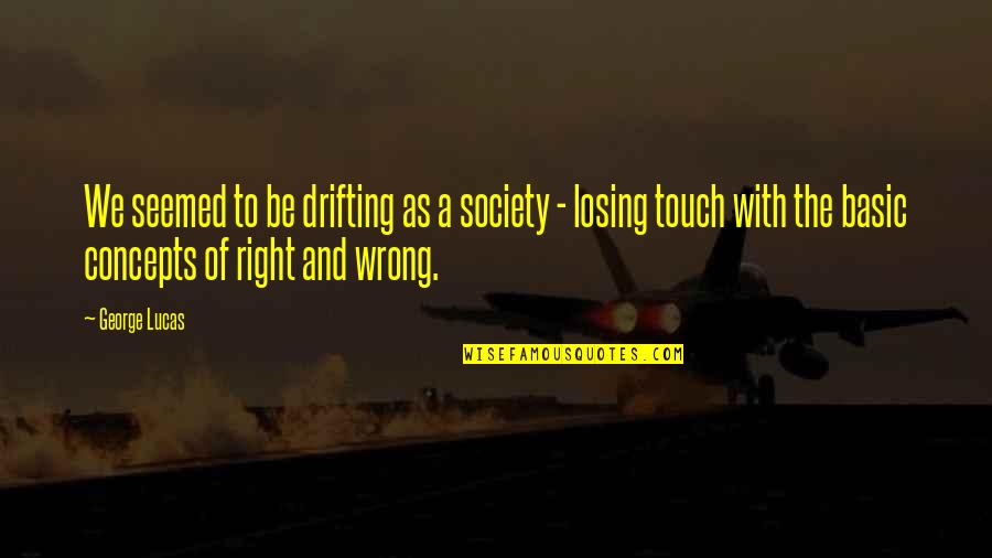 Paul Pitchford Quotes By George Lucas: We seemed to be drifting as a society