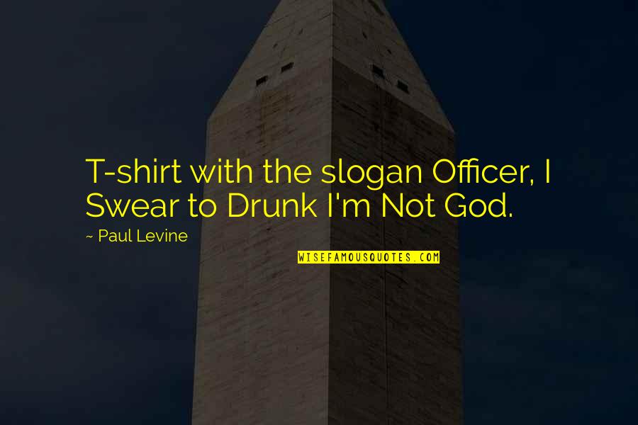 Paul Quotes By Paul Levine: T-shirt with the slogan Officer, I Swear to