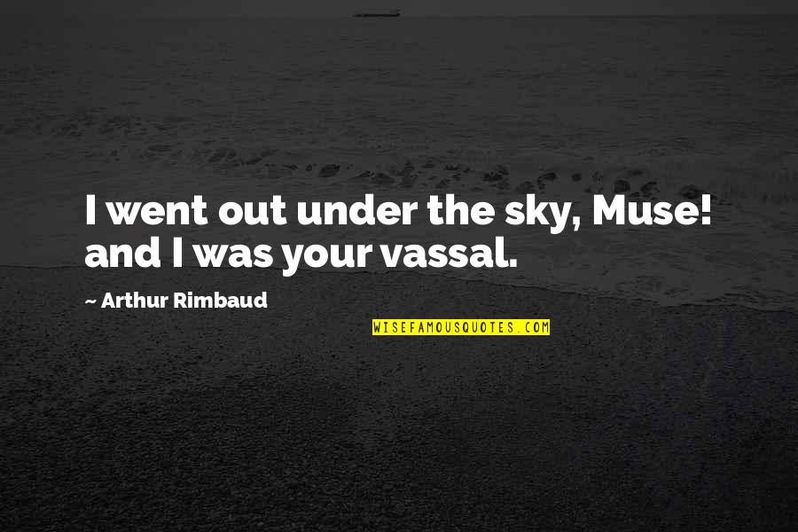 Paul Rader Quotes By Arthur Rimbaud: I went out under the sky, Muse! and