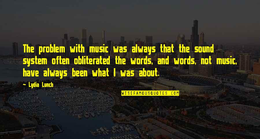 Paul Rader Quotes By Lydia Lunch: The problem with music was always that the