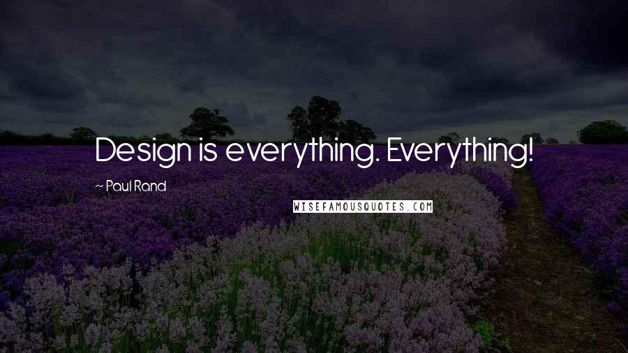 Paul Rand quotes: Design is everything. Everything!