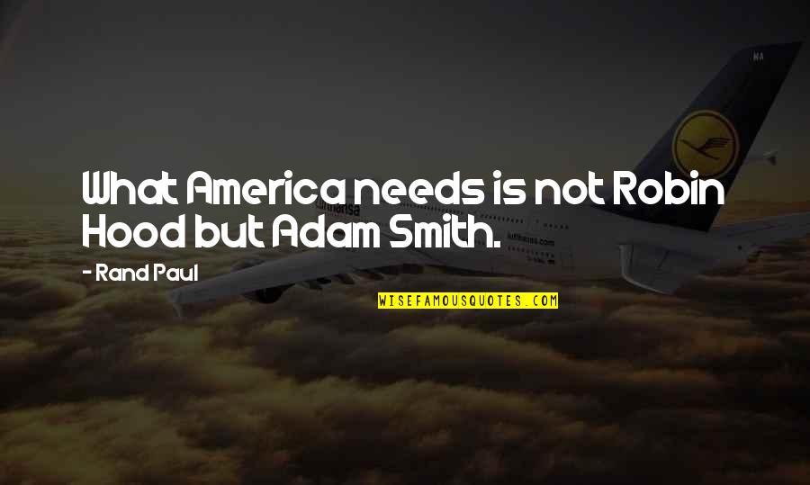 Paul Rand Quotes By Rand Paul: What America needs is not Robin Hood but