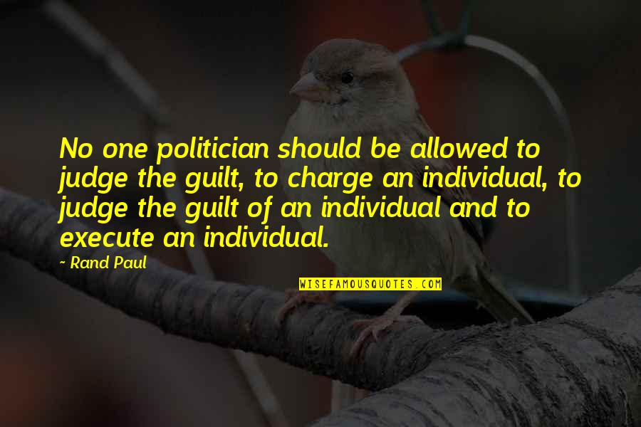 Paul Rand Quotes By Rand Paul: No one politician should be allowed to judge