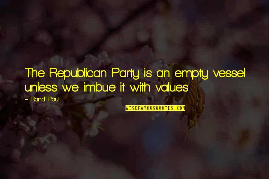 Paul Rand Quotes By Rand Paul: The Republican Party is an empty vessel unless