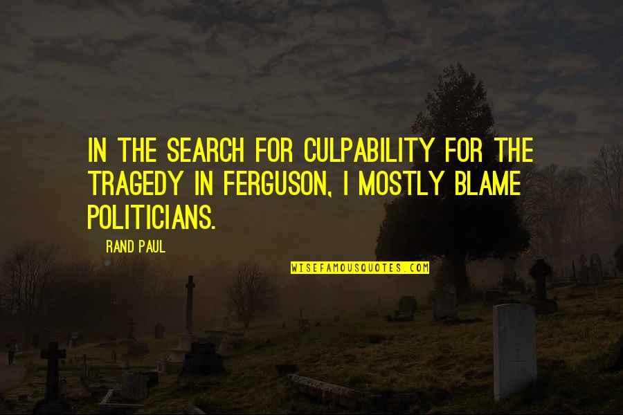 Paul Rand Quotes By Rand Paul: In the search for culpability for the tragedy