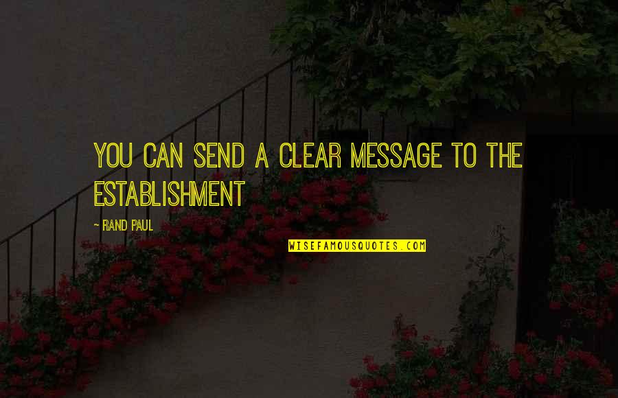 Paul Rand Quotes By Rand Paul: You can send a clear message to the