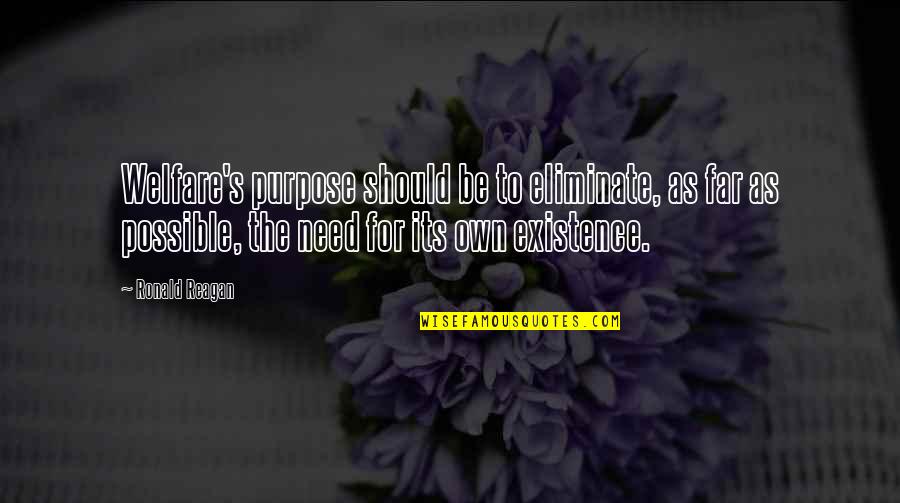 Paul Rantao Quotes By Ronald Reagan: Welfare's purpose should be to eliminate, as far Paul Rantao Quotes By Ronald Reagan: Welfare's purpose should be to eliminate, as far