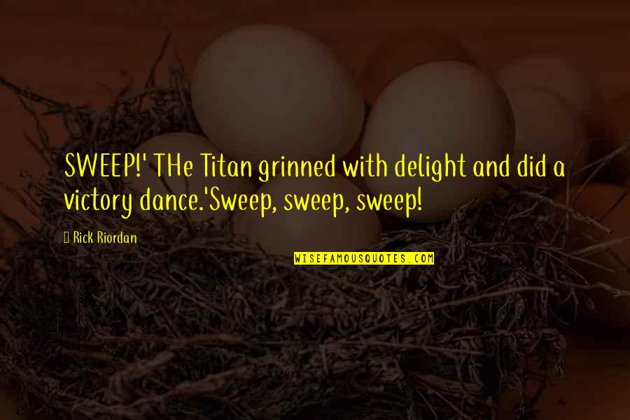 Paul Renner Typographer Quotes By Rick Riordan: SWEEP!' THe Titan grinned with delight and did