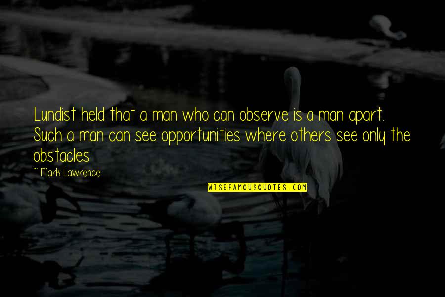 Paul Rennick Quotes By Mark Lawrence: Lundist held that a man who can observe Paul Rennick Quotes By Mark Lawrence: Lundist held that a man who can observe