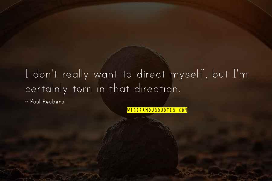 Paul Reubens Quotes By Paul Reubens: I don't really want to direct myself, but