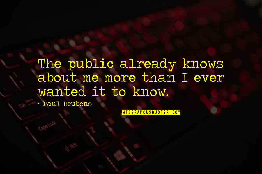 Paul Reubens Quotes By Paul Reubens: The public already knows about me more than
