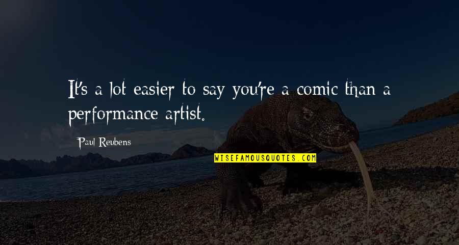 Paul Reubens Quotes By Paul Reubens: It's a lot easier to say you're a