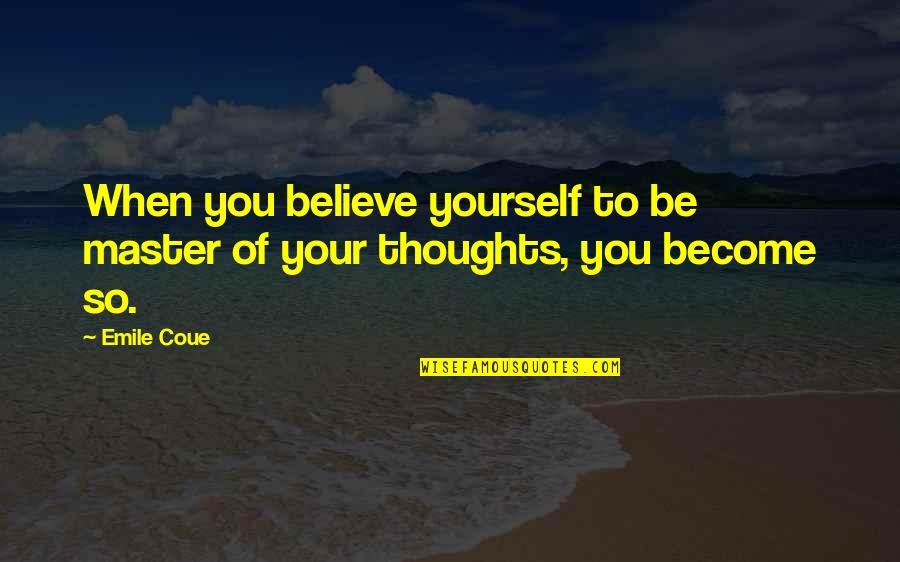 Paul Ricca Quotes By Emile Coue: When you believe yourself to be master of