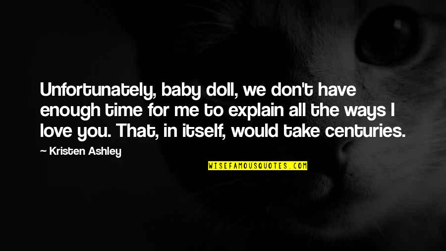 Paul Ritter Famous Quotes By Kristen Ashley: Unfortunately, baby doll, we don't have enough time Paul Ritter Famous Quotes By Kristen Ashley: Unfortunately, baby doll, we don't have enough time