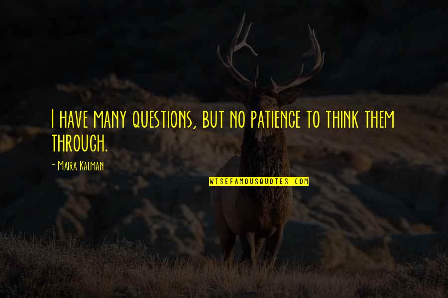 Paul Ritter Famous Quotes By Maira Kalman: I have many questions, but no patience to