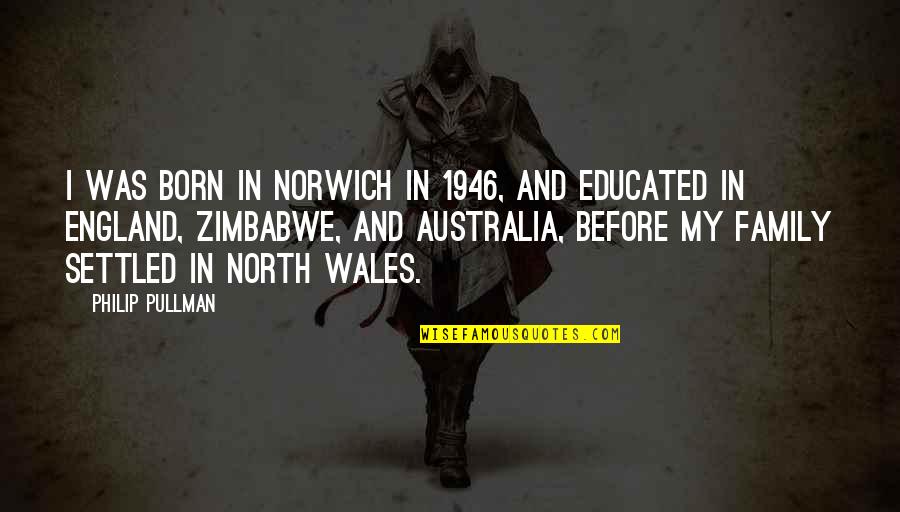 Paul Robeson Stand Up Quotes By Philip Pullman: I was born in Norwich in 1946, and