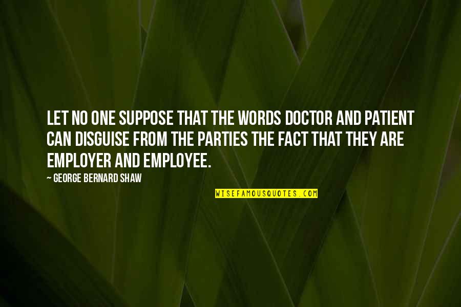 Paul Rodriguez Skateboard Quotes By George Bernard Shaw: Let no one suppose that the words doctor