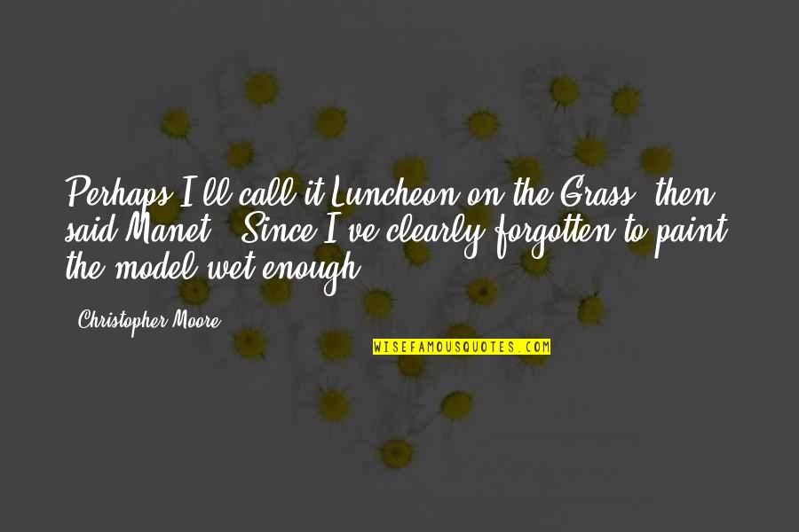 Paul Roos Quotes By Christopher Moore: Perhaps I'll call it Luncheon on the Grass,