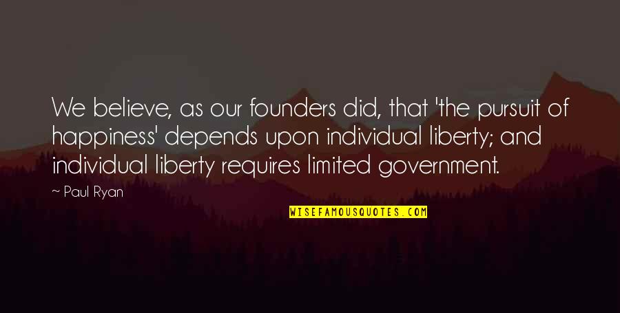 Paul Ryan Quotes By Paul Ryan: We believe, as our founders did, that 'the Paul Ryan Quotes By Paul Ryan: We believe, as our founders did, that 'the