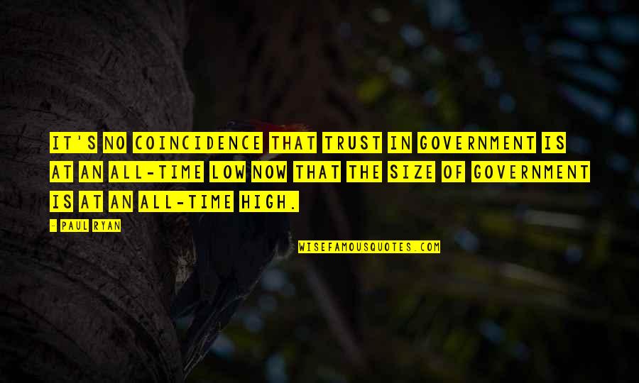 Paul Ryan Quotes By Paul Ryan: It's no coincidence that trust in government is Paul Ryan Quotes By Paul Ryan: It's no coincidence that trust in government is