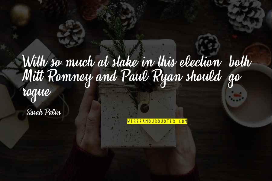 Paul Ryan Quotes By Sarah Palin: With so much at stake in this election, Paul Ryan Quotes By Sarah Palin: With so much at stake in this election,