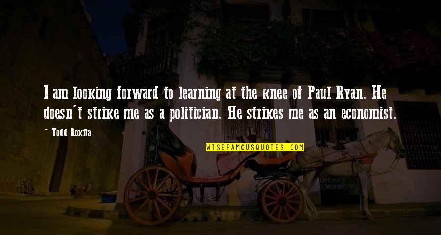 Paul Ryan Quotes By Todd Rokita: I am looking forward to learning at the Paul Ryan Quotes By Todd Rokita: I am looking forward to learning at the